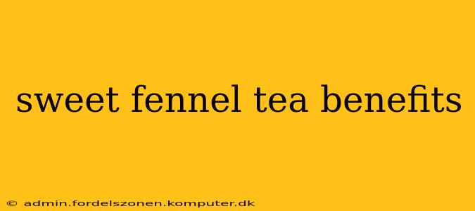 sweet fennel tea benefits