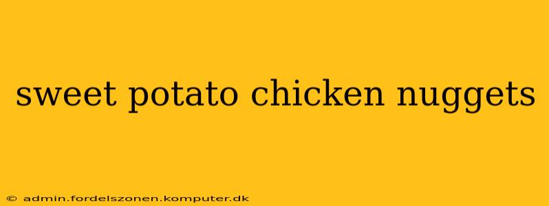 sweet potato chicken nuggets