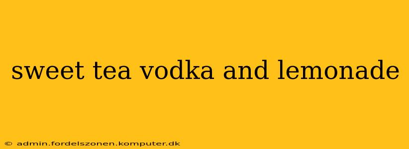 sweet tea vodka and lemonade