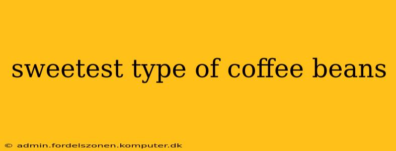 sweetest type of coffee beans