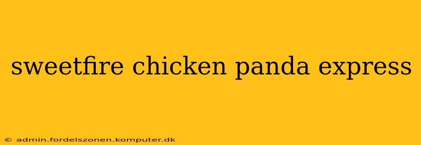 sweetfire chicken panda express