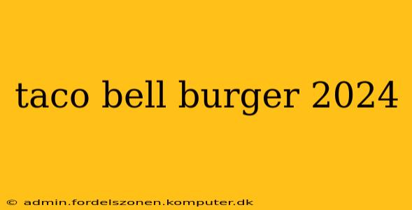taco bell burger 2024