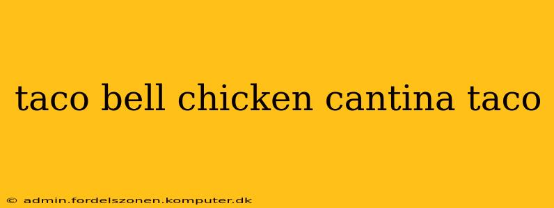 taco bell chicken cantina taco