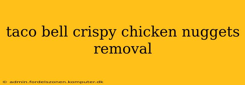 taco bell crispy chicken nuggets removal