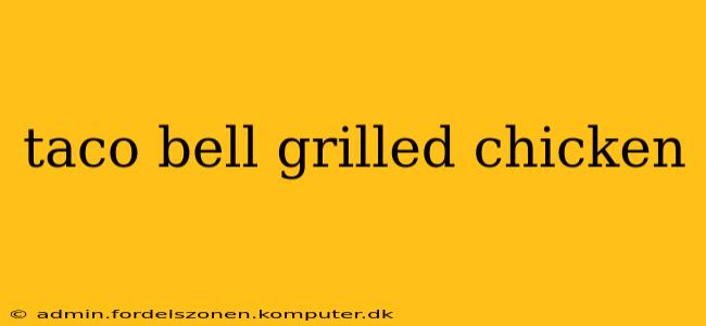 taco bell grilled chicken