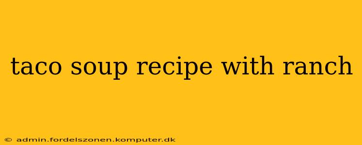 taco soup recipe with ranch