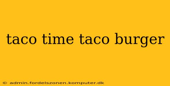 taco time taco burger