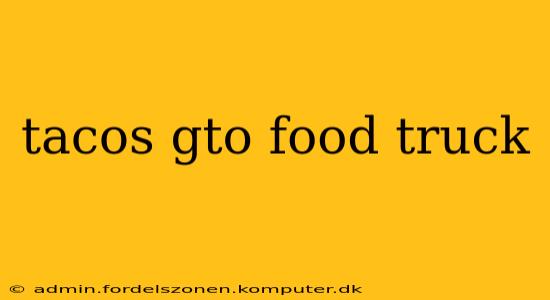tacos gto food truck