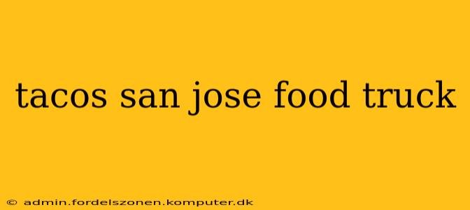 tacos san jose food truck