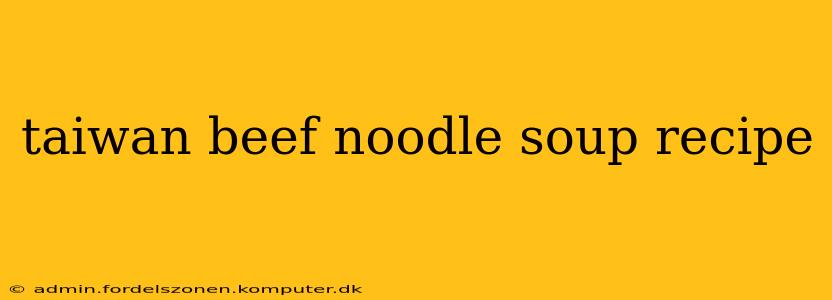 taiwan beef noodle soup recipe