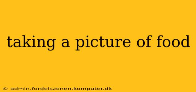 taking a picture of food
