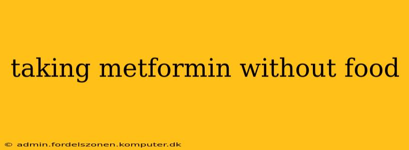taking metformin without food
