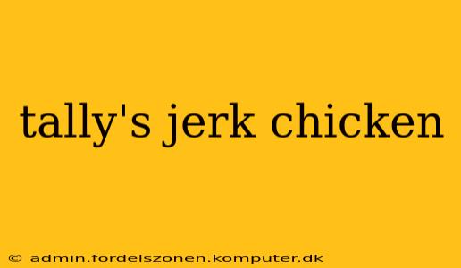 tally's jerk chicken