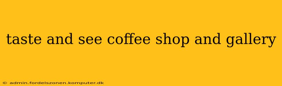 taste and see coffee shop and gallery