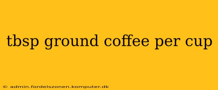 tbsp ground coffee per cup