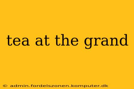 tea at the grand