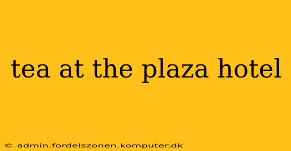 tea at the plaza hotel