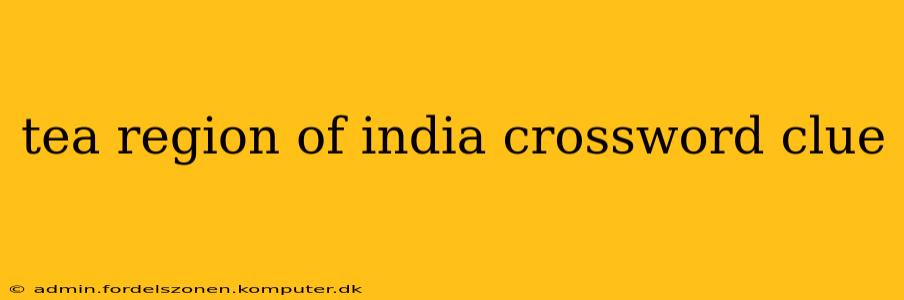 tea region of india crossword clue