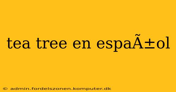 tea tree en espaÃ±ol