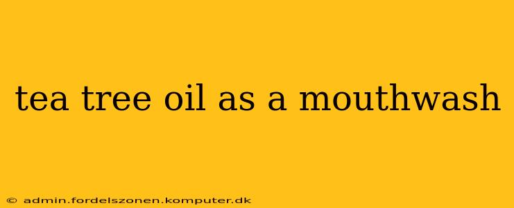 tea tree oil as a mouthwash