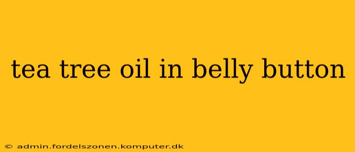 tea tree oil in belly button