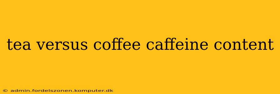 tea versus coffee caffeine content
