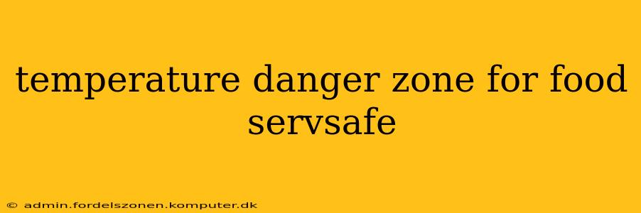 temperature danger zone for food servsafe