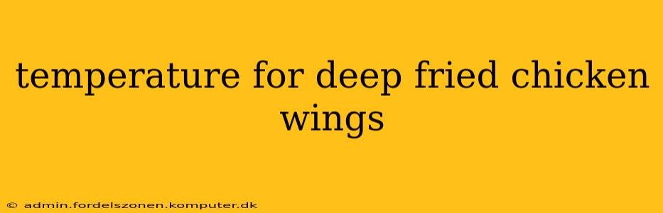 temperature for deep fried chicken wings