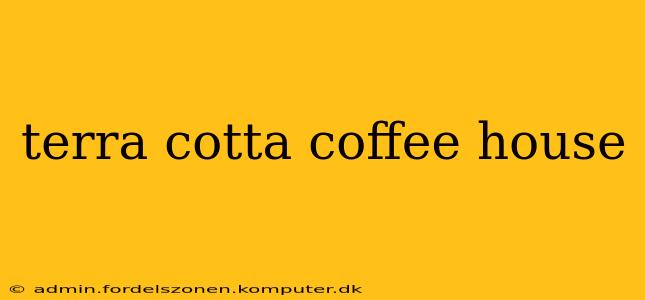terra cotta coffee house