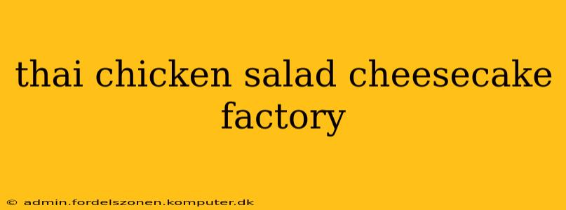 thai chicken salad cheesecake factory