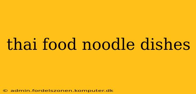 thai food noodle dishes