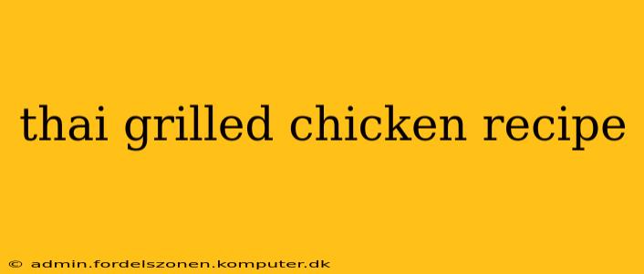 thai grilled chicken recipe