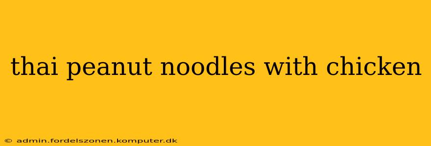 thai peanut noodles with chicken