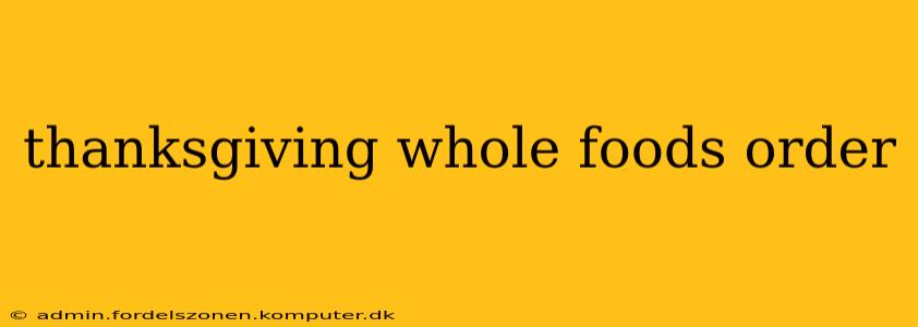 thanksgiving whole foods order