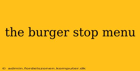 the burger stop menu