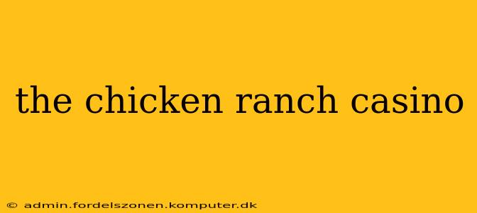 the chicken ranch casino