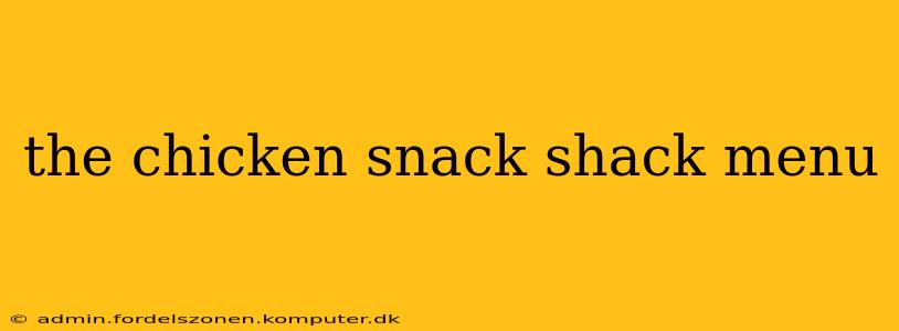 the chicken snack shack menu