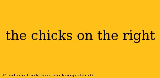 the chicks on the right