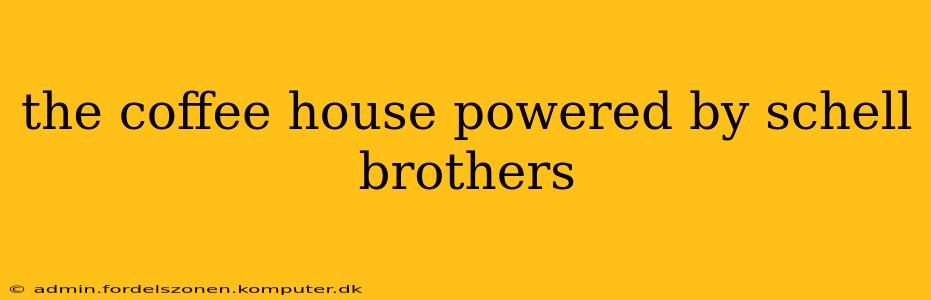the coffee house powered by schell brothers