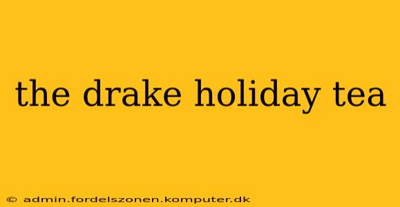 the drake holiday tea