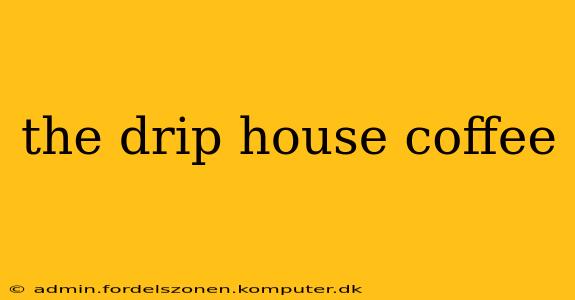 the drip house coffee