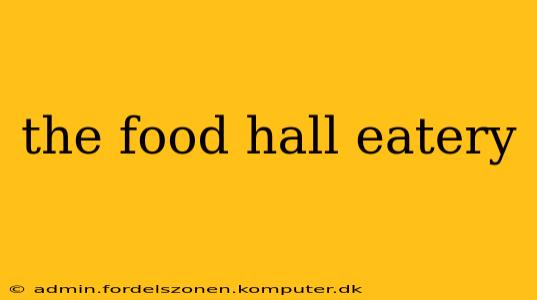 the food hall eatery