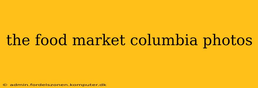 the food market columbia photos