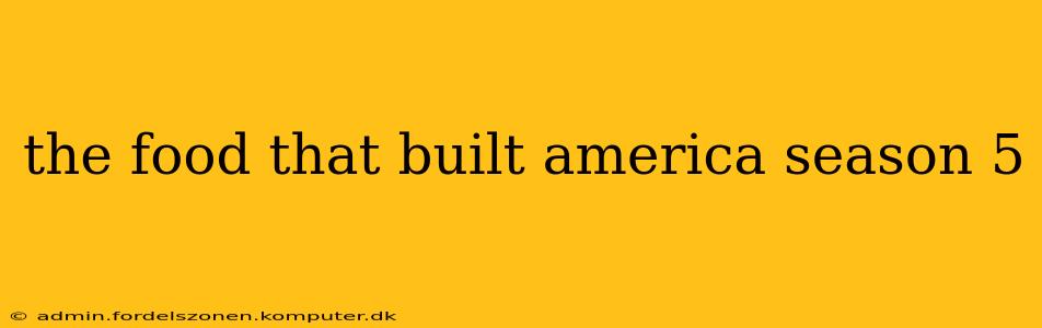the food that built america season 5