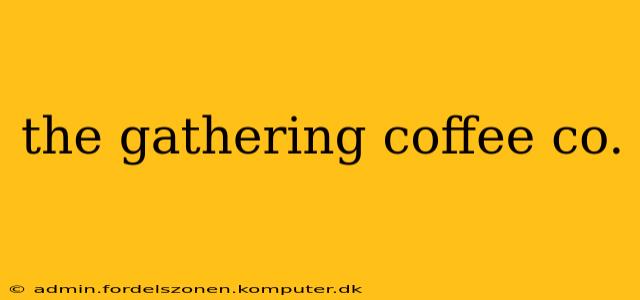 the gathering coffee co.