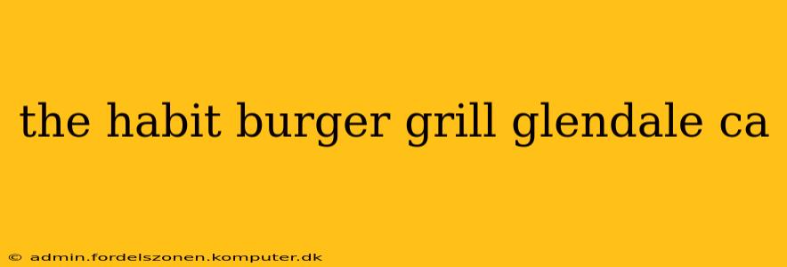 the habit burger grill glendale ca