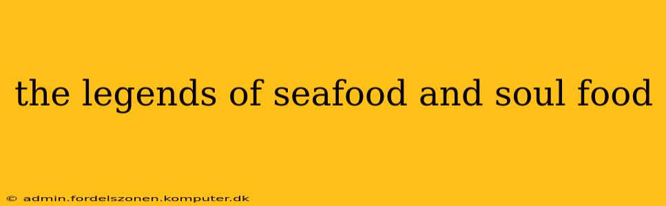 the legends of seafood and soul food
