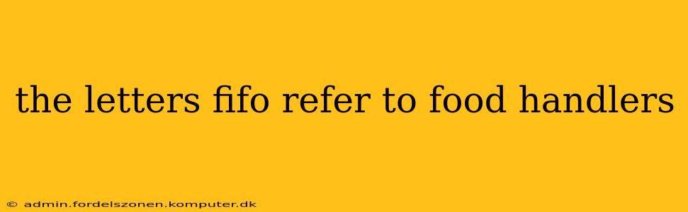 the letters fifo refer to food handlers