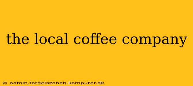 the local coffee company