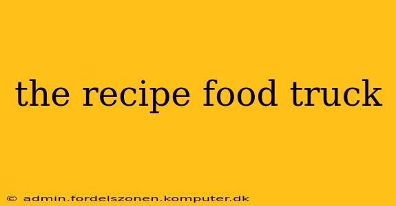 the recipe food truck